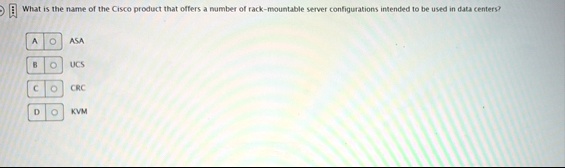 what is the name of the cisco product that offers a number of rack mountable server configurations intended to be used in data centers a asa b ucs c crc d kvm 70965