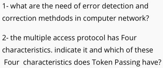 SOLVED: 1- What are the needs of error detection and correction methods ...