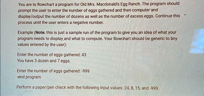 You are to flowchart a program for Old Mrs. Macdonald's Egg Ranch. The ...