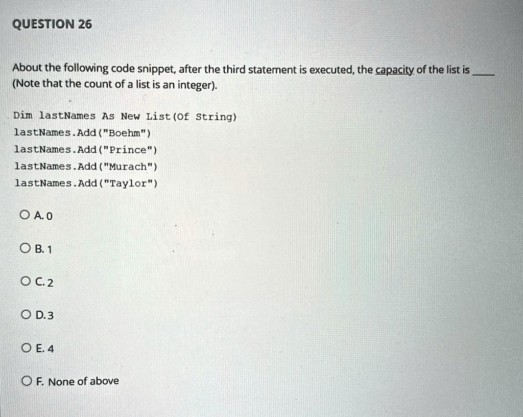 question 26 about the following code snippet after the third statement is executed the capacity of the list is  note that the count of a list is an integer dim lastnames as new list of s 15252