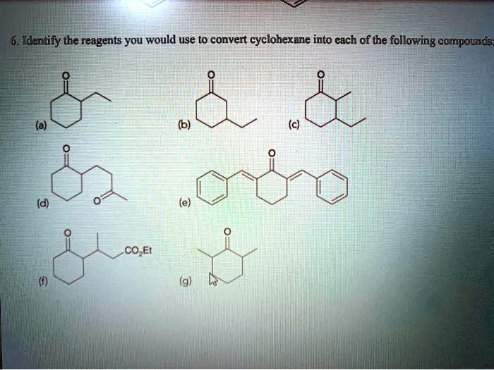 SOLVED Identify the reagents you would use to convert cyclohexane into