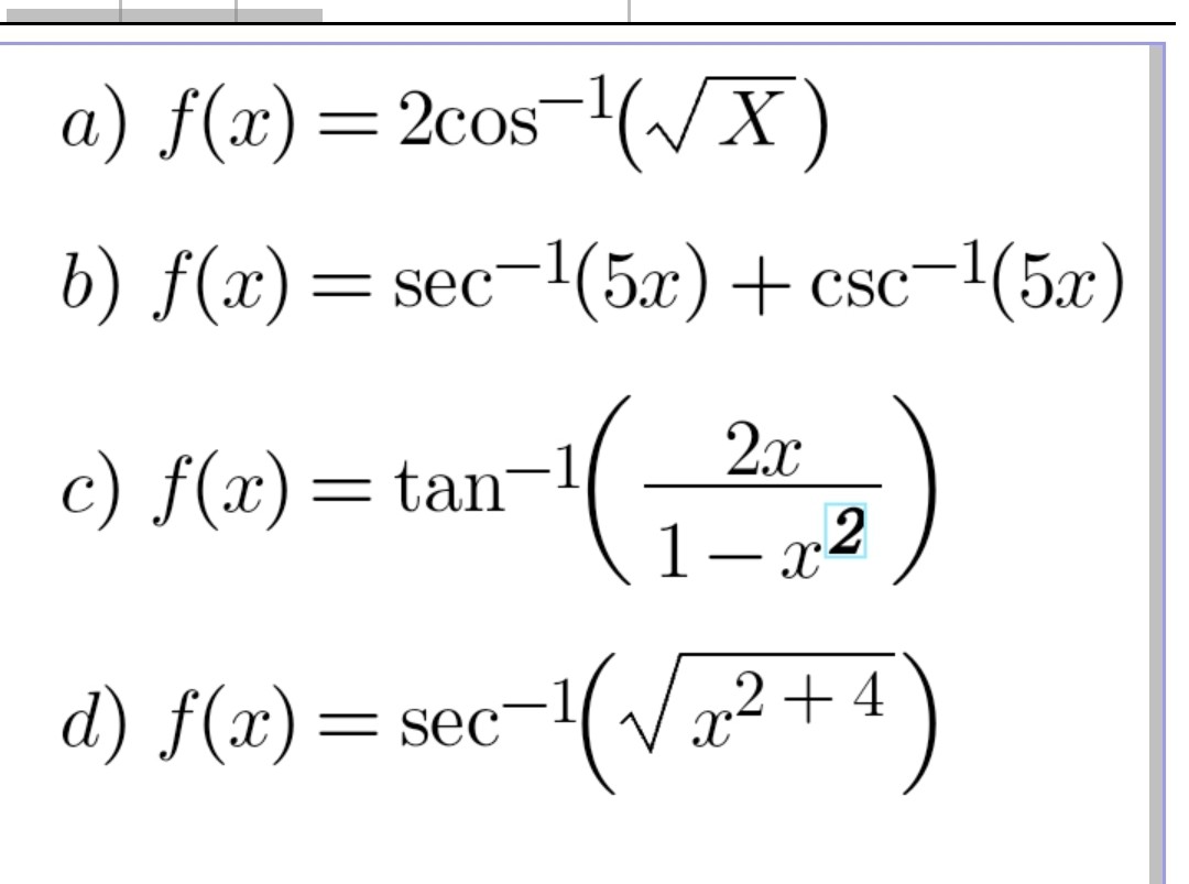 a) f(x) = 2cos^-1(sqrtX)
b) f(x) = sec^-1(5x) + csc^-1(5x)
c) f(x) = tan^-1(frac2x1-x^2)
d) f(x) = sec^-1(sqrtx^2+4)