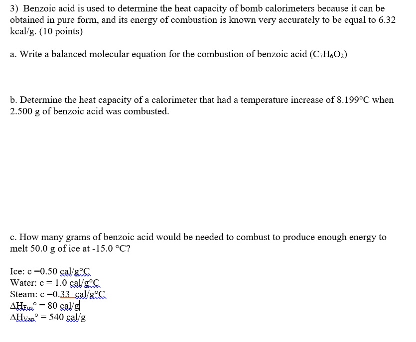 SOLVED: Benzoic acid is used to determine the heat capacity of bomb ...