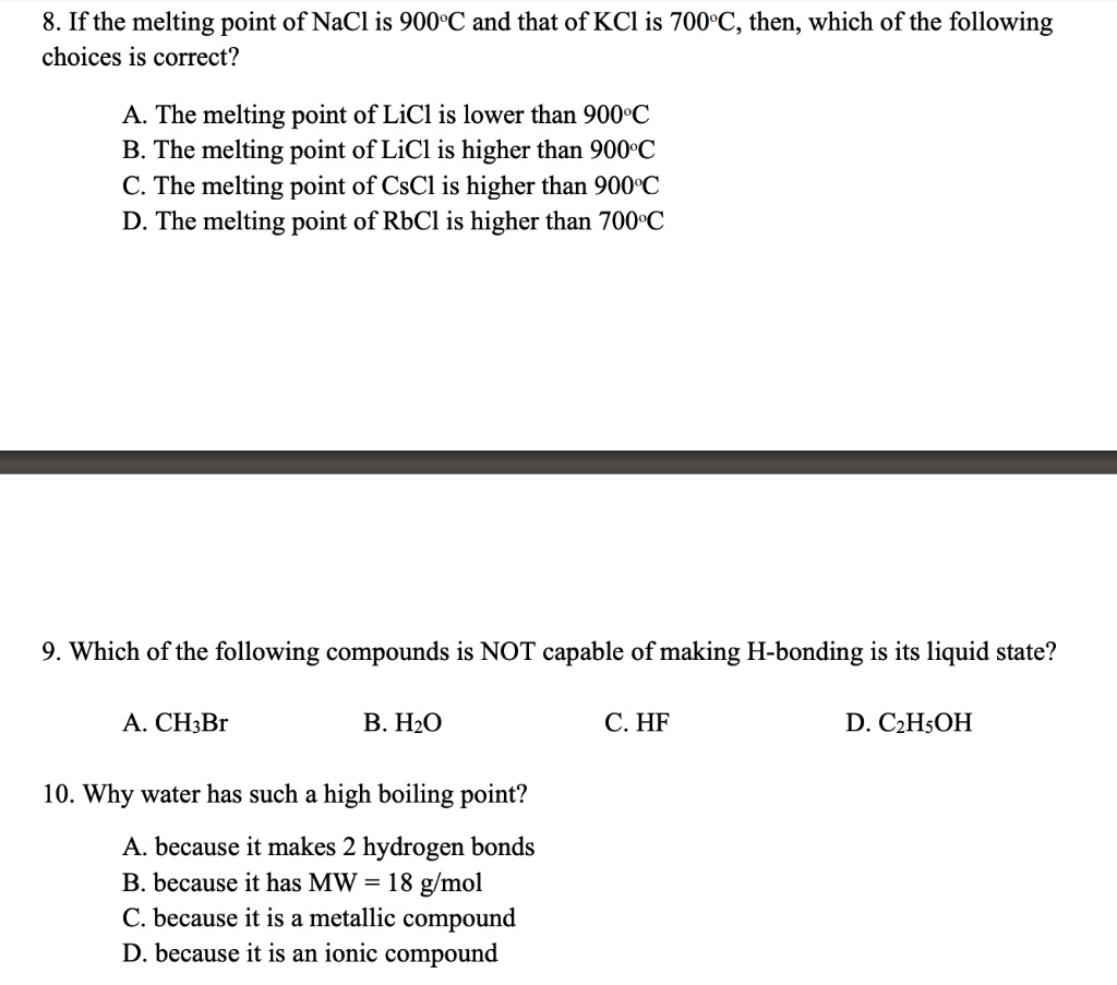 Solved 8 If The Melting Point Of Nacl Is 900c And That Of Kcl Is 700c Then Which Of The Following Choices Is Correct A The Melting Point Of Licl Is Lower Than