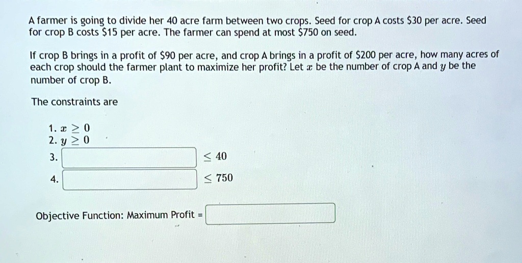 SOLVED: 'A farmer is going to divide her 40 acre farm between two crops ...