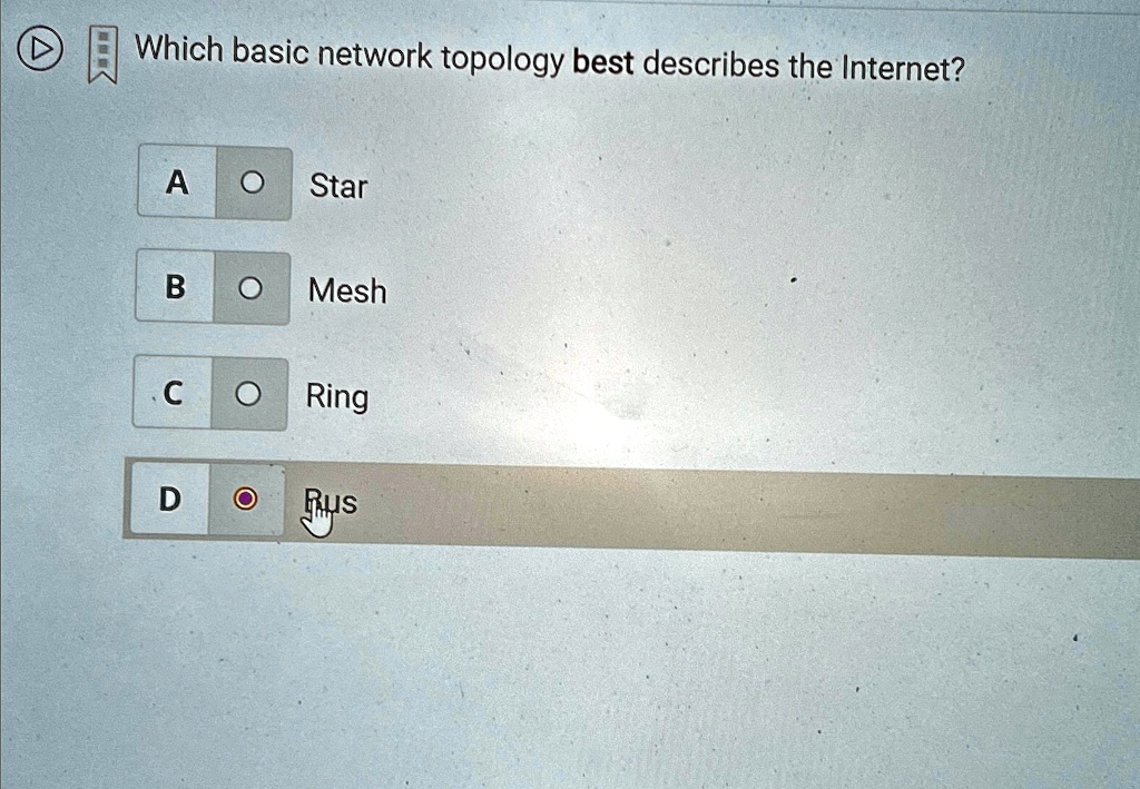 Which basic network topology best describes the Internet?
A
Star
B
Mesh
C
Ring
D
Bus