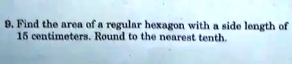 9. Find the area of a regular hexagon with a side length of 15 centimeters. Round to the nearest tenth.