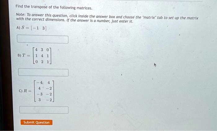 SOLVED: Texts: Find the transpose of the following matrices. Note: To ...
