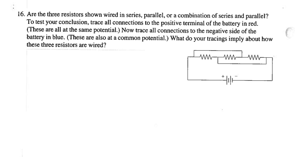 SOLVED 16. Are the three resistors shown wired in series, parallel, or