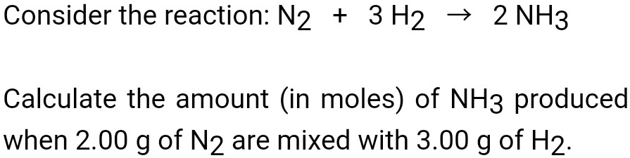 SOLVED: Consider the reaction: N2 + 3 H2 2 NH3 Calculate the amount (in ...