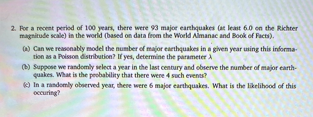 2 for a recent period of 100 years there were 93 major earthquakes at least 60 on the richter magnitude scale in the world based on data from the world almanac and book of facts a can we rea 46384