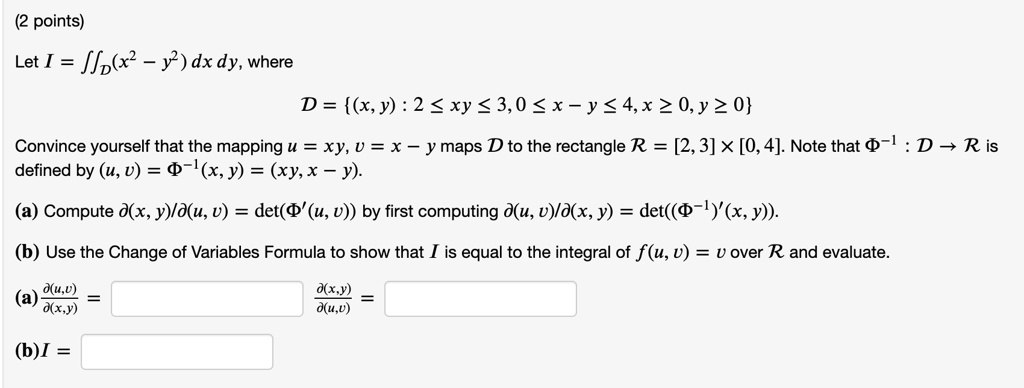 Solved Points Let I Fis6x Y Dx Dy Where D X Y 2 Xy 3 0 X Y 4 X 0 Y 0 Convince Yourself That The Mapping U Xy U X