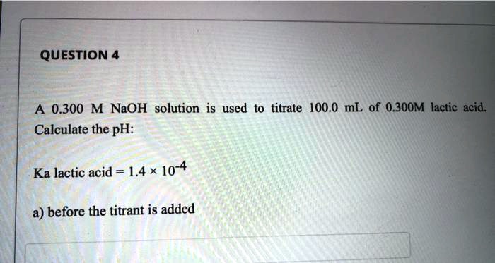 SOLVED:QUESTION 4 A 0.300 M NaOH solution is used to titrate 100.0 mL ...