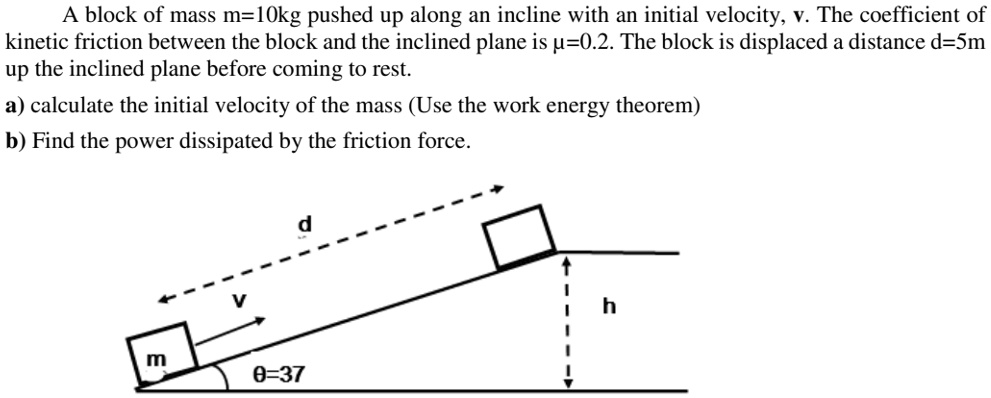 SOLVED: A Block Of Mass M = 10 Kg Is Pushed Up Along An Incline With An ...