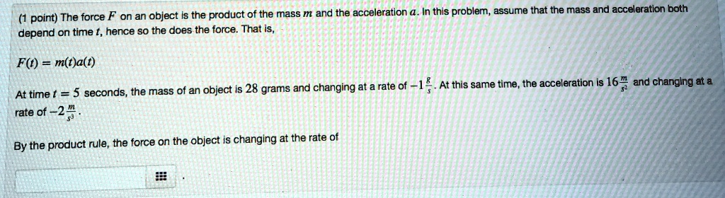 SOLVED: The force F on an object is the product of the mass m and the ...