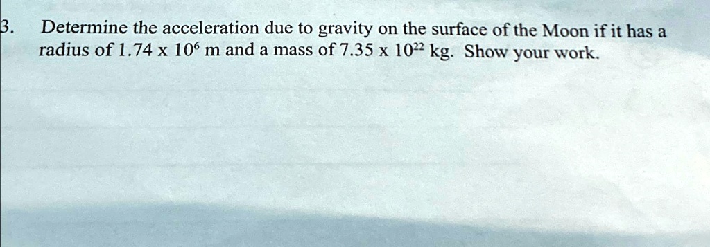 3. Determine the acceleration due to gravity on the surface of the Moon ...