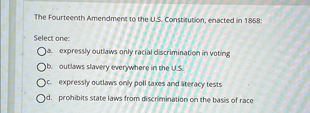 SOLVED: The Fourteenth Amendment to the U.S. Constitution, enacted in ...