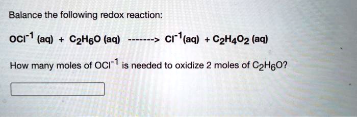 balance the following redox reaction oci 1 aq czh6o aq cr iaq czh4oz aq how many moles of oci is needed t0 oxidize 2 moles of c2h6o 50294