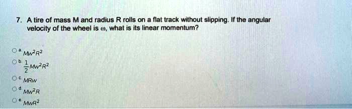 a tire of mass m and radius r rolls on a ilat track without slipping il ...
