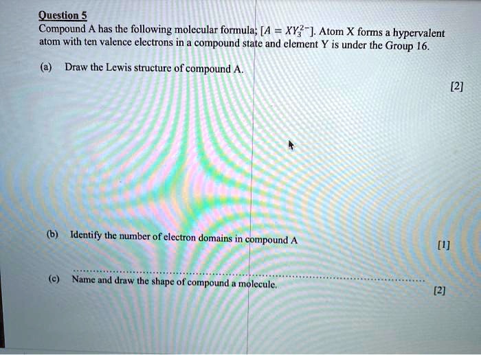 Solved Question S Compound Has The Following Molecular Formula A Xy Atom X Forms A Hypervalent Atom With Ten Valence Electrons In Compound State And Clement Y Is Under The Group 16