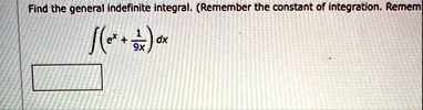 find the general indefinite integral remember the constant of integration remem int leftex frac19xright dx 13565