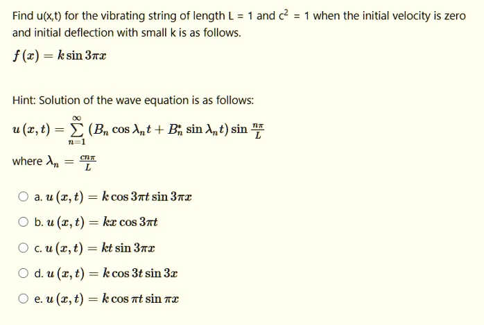 Solved Find U X T For The Vibrating String Of Length L And C When The Initial Velocity Is Zero And Initial Deflection With Small K Is As Follows F Z Ksin