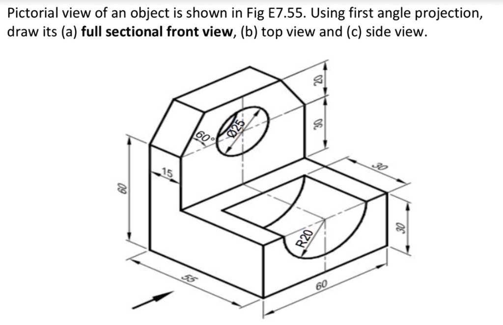 Pictorial View Of An Object Is Shown In Fig E7.55. Using First Angle ...