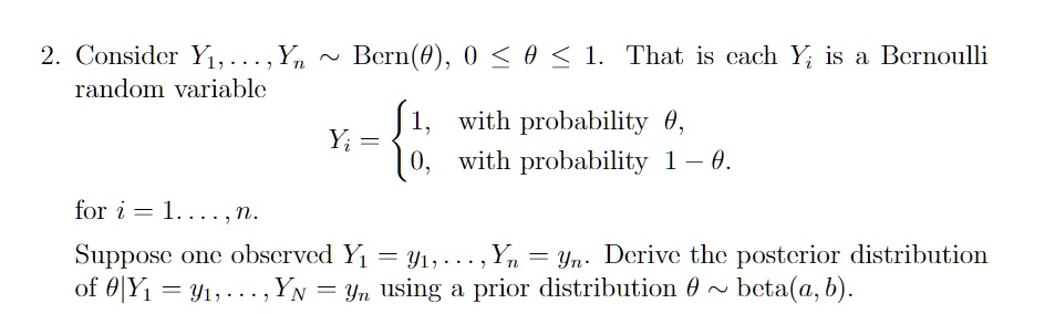 consider y1dotsynberntheta 0theta 1 that is each yi is a bernoulli random variable yi1 with probability theta 0 with probability 1 theta for i1dotsn suppose one observed y1y1dotsynyn 84508