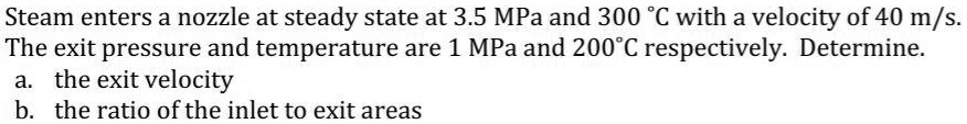 Steam enters a nozzle at steady state at 3.5 MPa and 300 °C with a ...