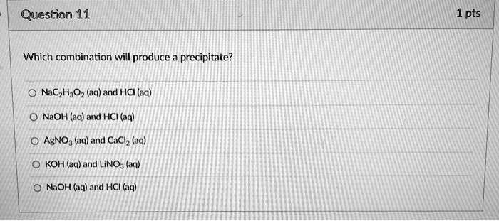 question 11 1pts which combination will produce precipitate naczhoz aq