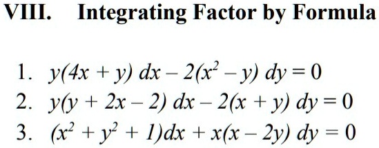 Solved Viii Integrating Factor By Formula 1 Y 4x Y Dx 2x Y Dy 0 2 Y Y 2x 2 Dx 2 X Y Dy 0 3 X Y I Dx X X 2y Dy 0