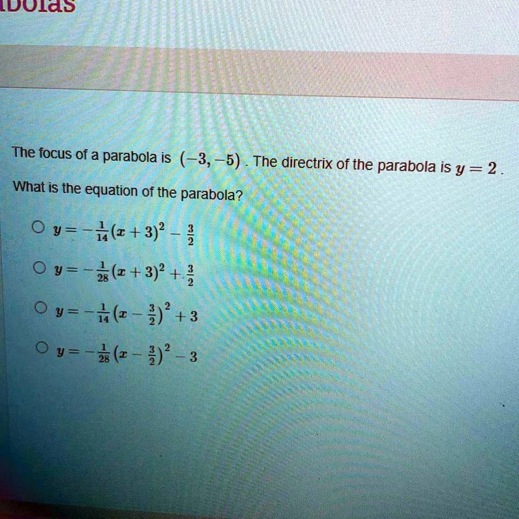 the focus of a parabola is 3 5 the directrix of the parabola is y2 ...