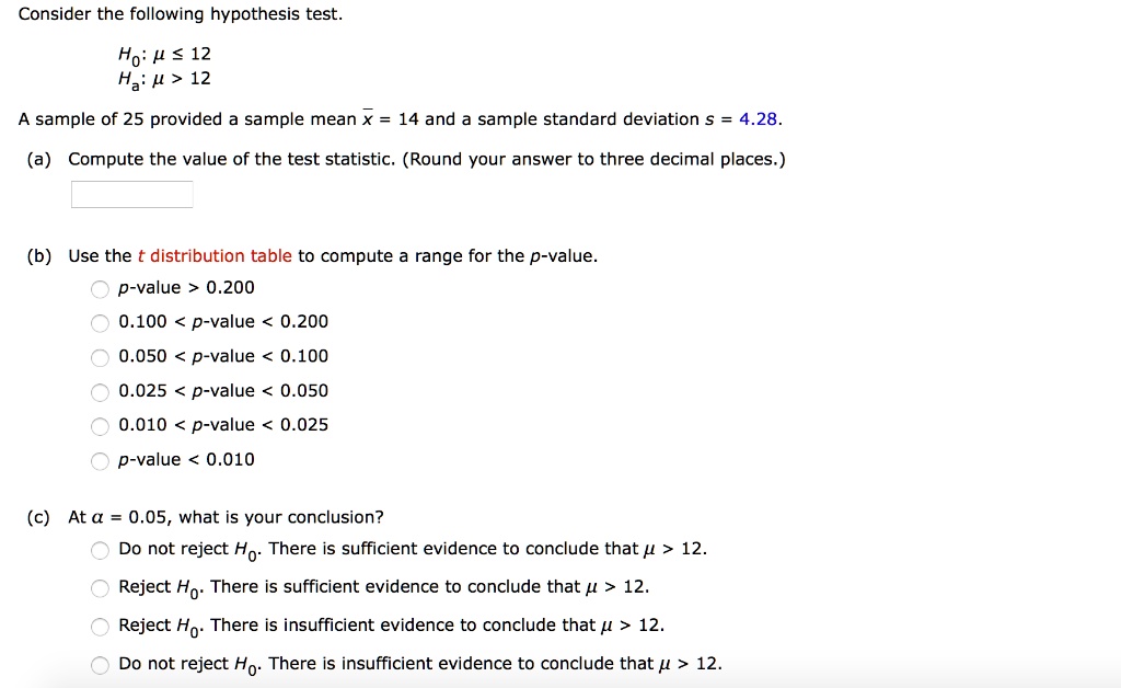 Solved Consider The Following Hypothesis Test Ho H 12 Ha L 12 A Sample Of 25 Provided A Sample Mean X 14 And A Sample Standard Deviation 5 4 28 A