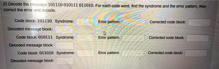 [GET ANSWER] 0 decode the message 101110 010111 011010 for each code ...