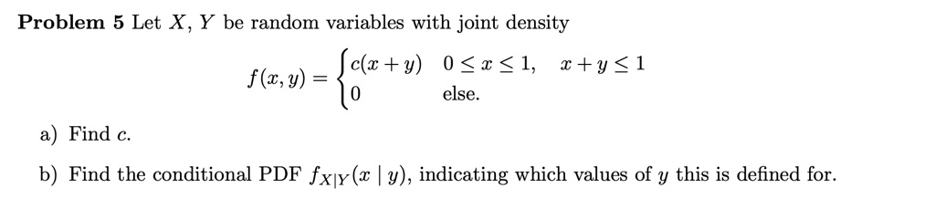 SOLVED: Problem 5 Let X Y be random variables with joint density c( + y) 0