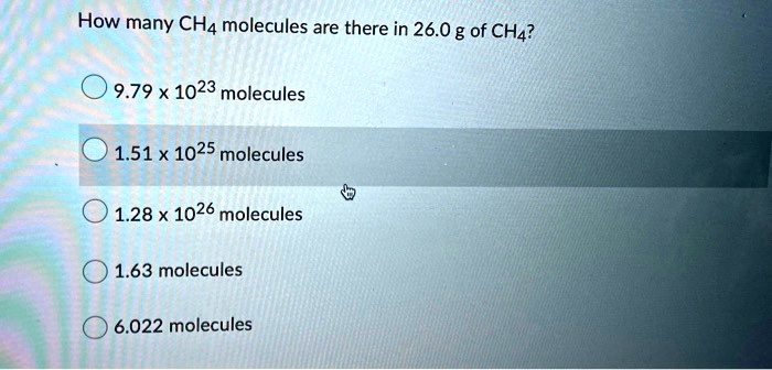 SOLVED How many CHA molecules are there in 26.0 g of CH4 9.79 x