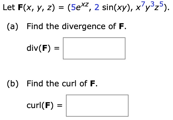 Solved Let F X Y Z Sexz 2 Sin Xy Xyz 5 A Find The Divergence Of F Div F B Find