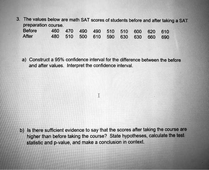 the values below are math sat scores of students before and after ...
