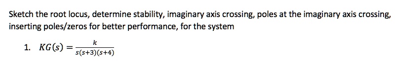 SOLVED: Sketch the root locus, determine stability, imaginary axis ...