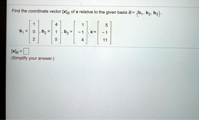 find the coordinate vector xjb of x e relative to the given basis b d1 ...