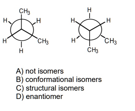 SOLVED: CH3 H CH3 A not isomers B) conformational isomers C) structural ...