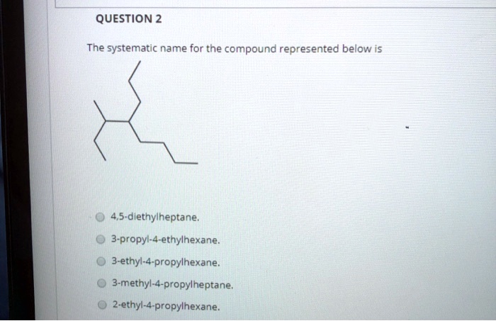 question 2 the systematic name for the compound represented below is 45 ...