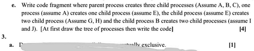 SOLVED: Write code fragment where parent process creates three child ...