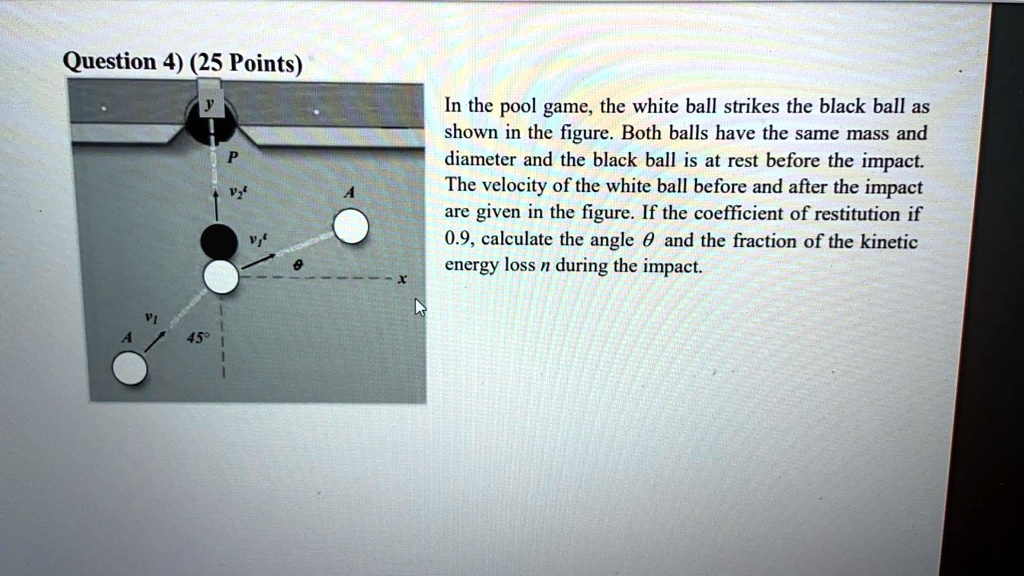 SOLVED Question 4)(25 Points) In the pool game, the white ball strikes