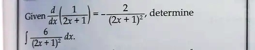 Given (d)/(dx)((1)/(2x+1)) = -(2)/((2x+1)^2), determine ∫(6)/((2x+1)^2) dx.