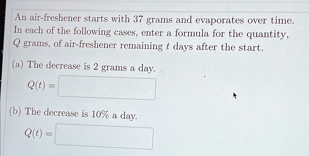 SOLVED An airfreshener starts with 37 grams and evaporates over time