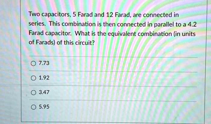 two capacitors 5 farad and 12 farad are connected in series this ...