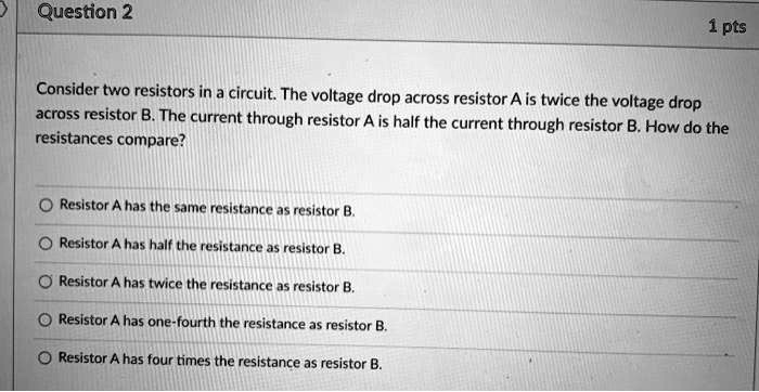 SOLVED: Question 2 1 Pts Consider Two Resistors In Circuit The Voltage ...