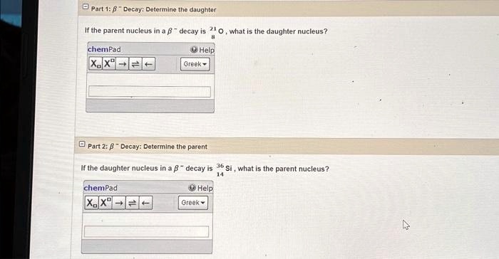 Part 1: β^- Decay: Determine the daughter If the parent nucleus in a β ...