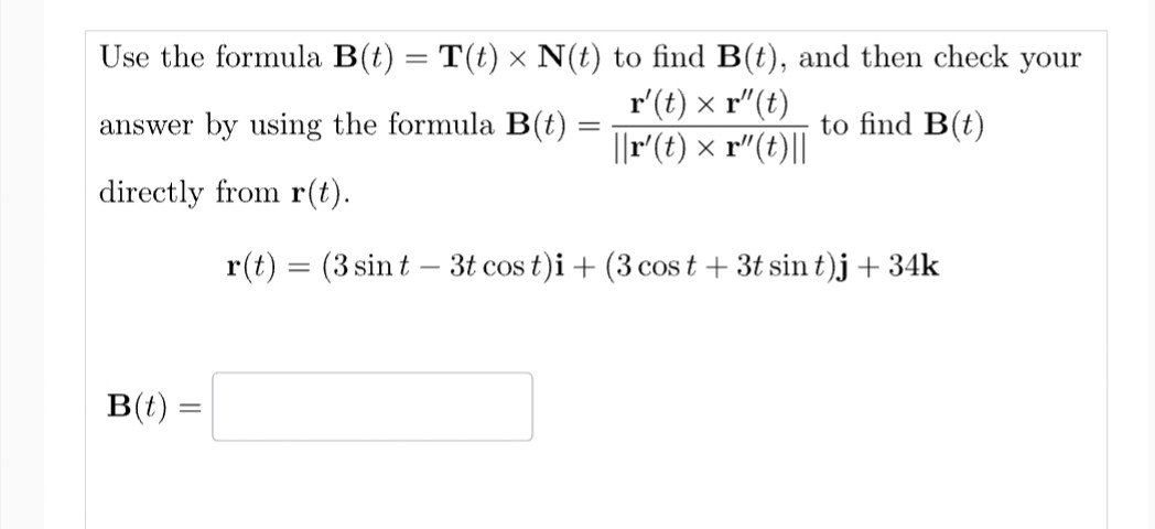 SOLVED: Use The Formula 𝐁(t)=𝐓(t) ×𝐍(t) To Find 𝐁(t), And Then Check ...